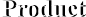 Product Product