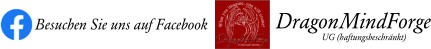 Besuchen Sie uns auf Facebook DragonMindForge UG (haftungsbeschränkt)